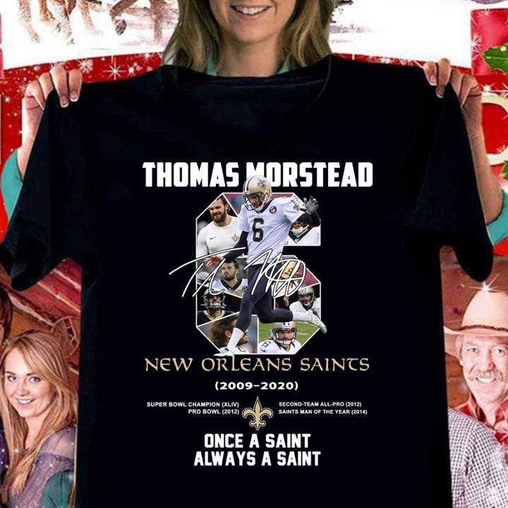 No.6 Thomas Morstead New Orleans Saints 2009-2020 Once A Saint Always A Saint t-shirt