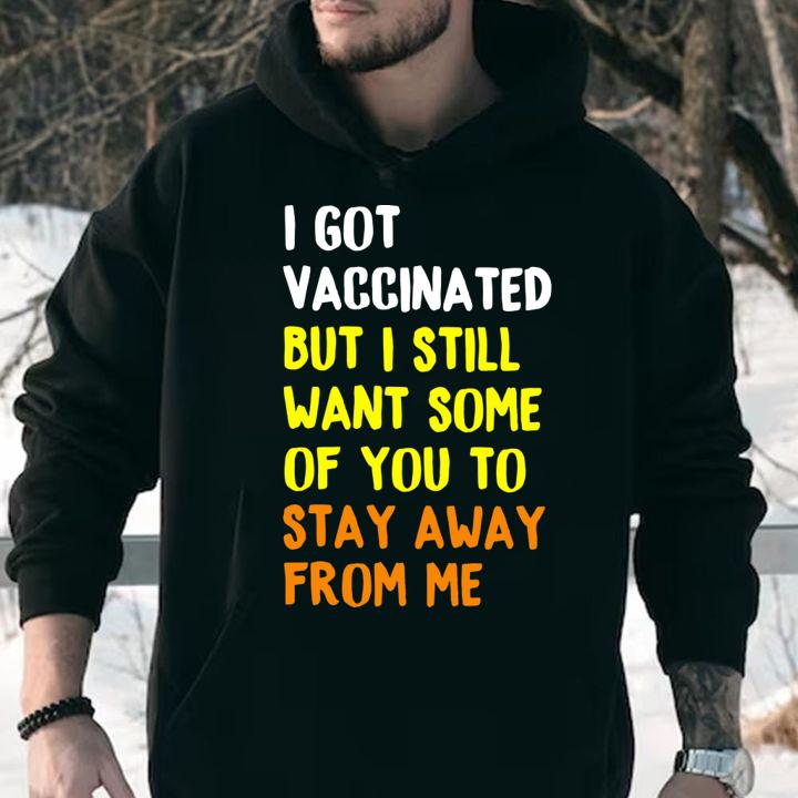 I Got Vaccina Ted But I Still Want Some Of You To Stay Away From Me t-shirt