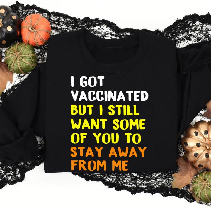 I Got Vaccina Ted But I Still Want Some Of You To Stay Away From Me t-shirt