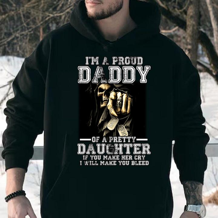 Nice I'm A Proud Daddy Of A Pretty Daughter If You Make Her Cry I Will Make You Blees Father Day t-shirt