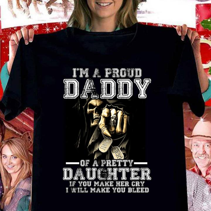 Nice I'm A Proud Daddy Of A Pretty Daughter If You Make Her Cry I Will Make You Blees Father Day t-shirt