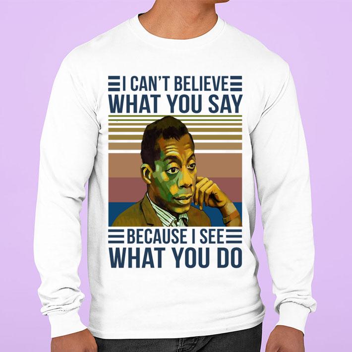 James Baldwin I Cant Believe What You Say Because I See What You Do Vintage Retro t-shirt