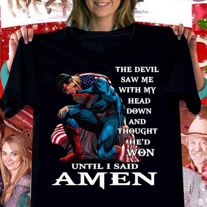 The Devil Saw Me With My Head Down And Thought Hed Won Until I Said Amen Superman t-shirt