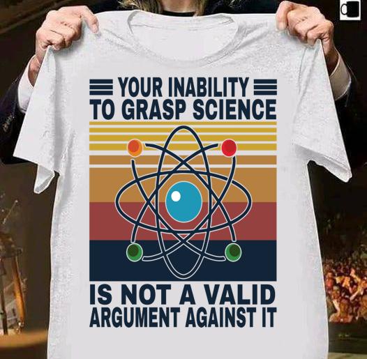 Your inability to grasp science is not a valid argument against it vintage t-shirt 27 Trending fashion news
