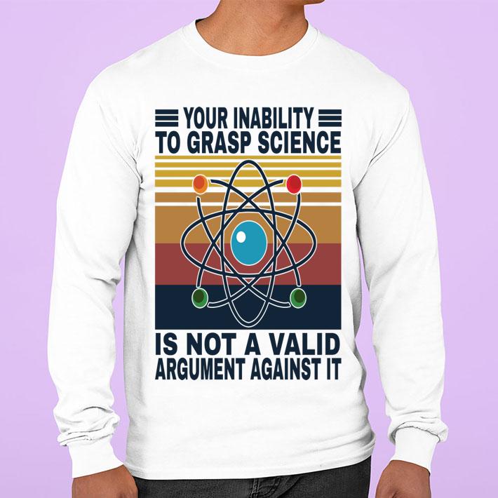 Your inability to grasp science is not a valid argument against it vintage t-shirt