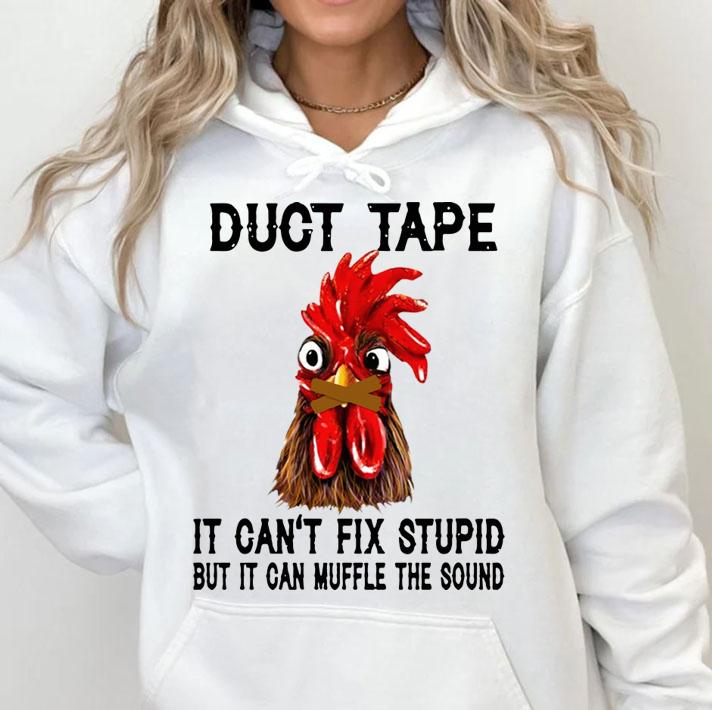 Chicken duct tape it can't fix stupid but it can muffle the sound t-shirt