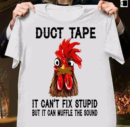 Chicken duct tape it can't fix stupid but it can muffle the sound t-shirt 6 Trending fashion news