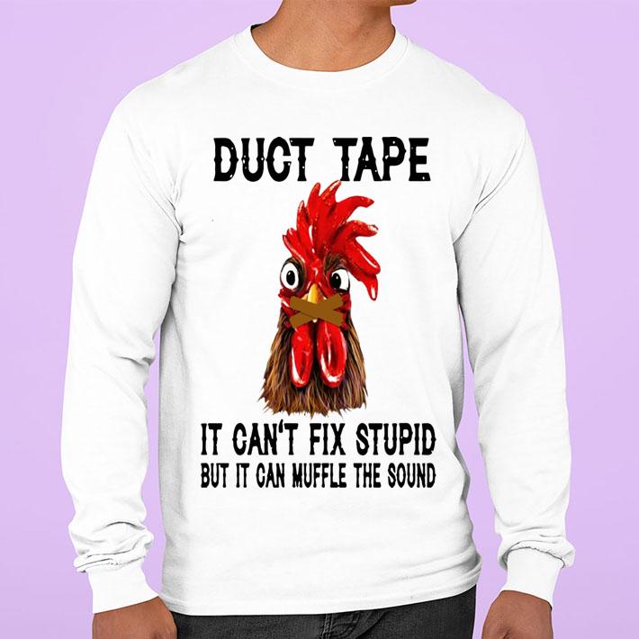 Chicken duct tape it can't fix stupid but it can muffle the sound t-shirt