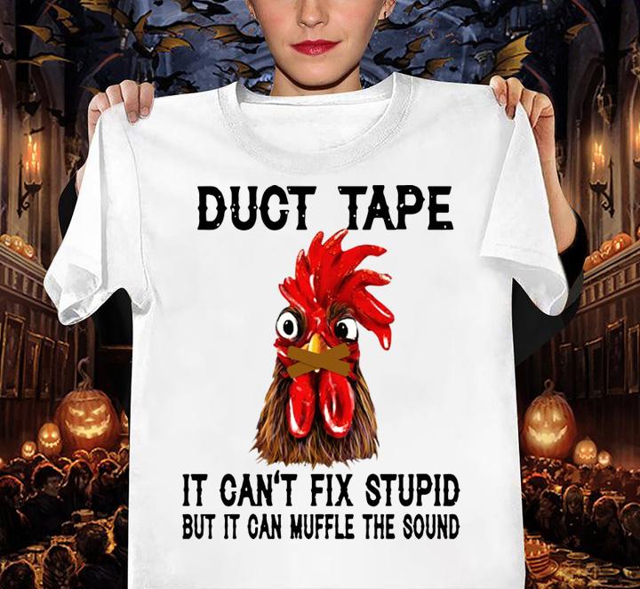 Chicken duct tape it can't fix stupid but it can muffle the sound t-shirt